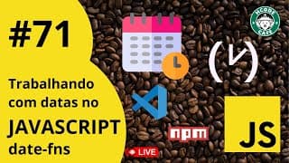 Trabalhando com Datas no JAVASCRIPT sem e com Biblioteca date-fns Hcode Café ☕ #71